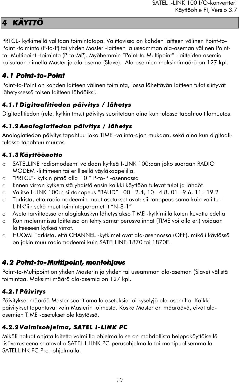 Myöhemmin Point-to-Multipoint -laitteiden asemia kutsutaan nimellä Master ja ala-asema (Slave). Ala-asemien maksimimäärä on 127 kpl. 4.