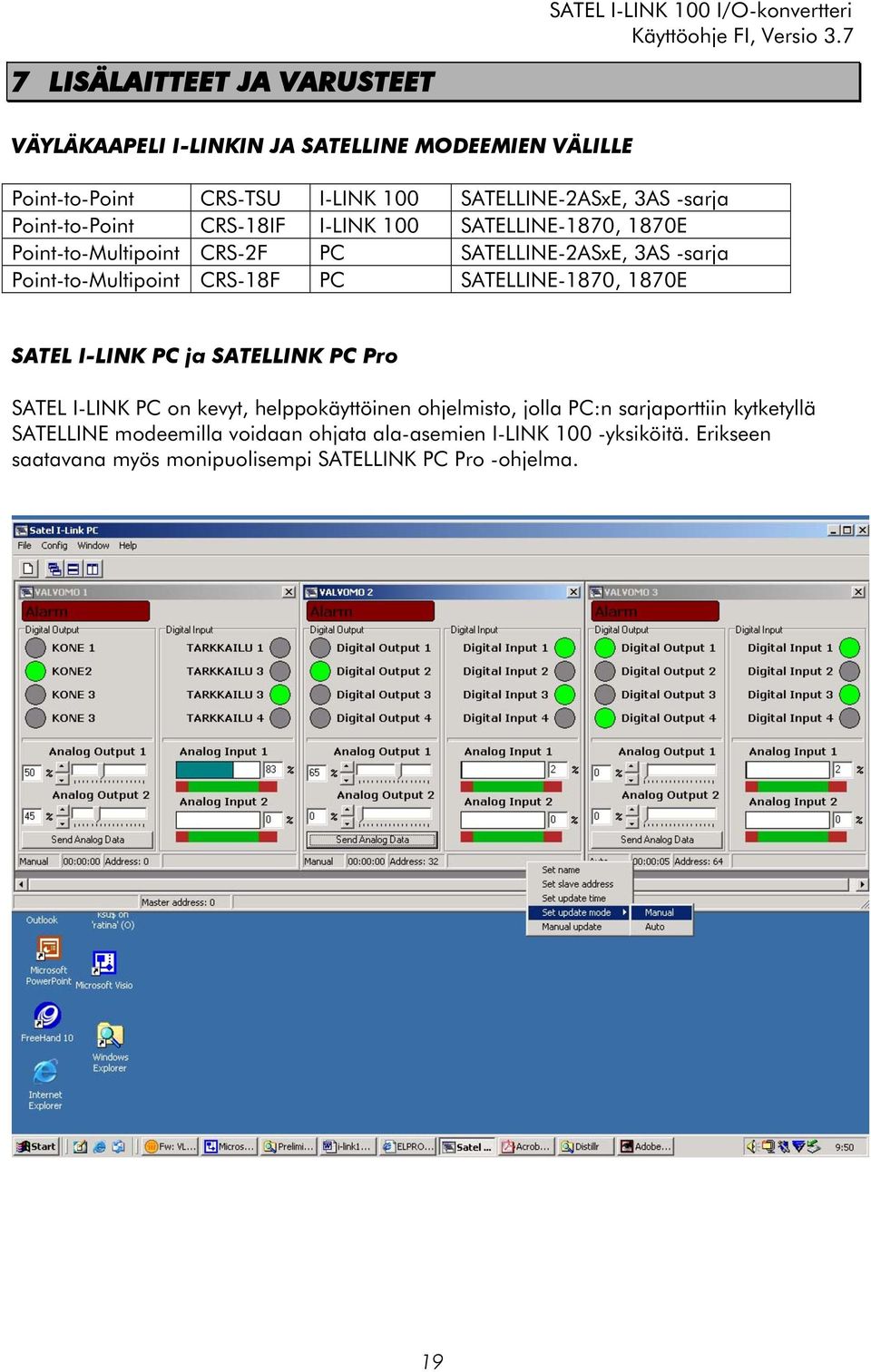 PC SATELLINE-1870, 1870E SATEL I-LINK PC ja SATELLINK PC Pro SATEL I-LINK PC on kevyt, helppokäyttöinen ohjelmisto, jolla PC:n sarjaporttiin