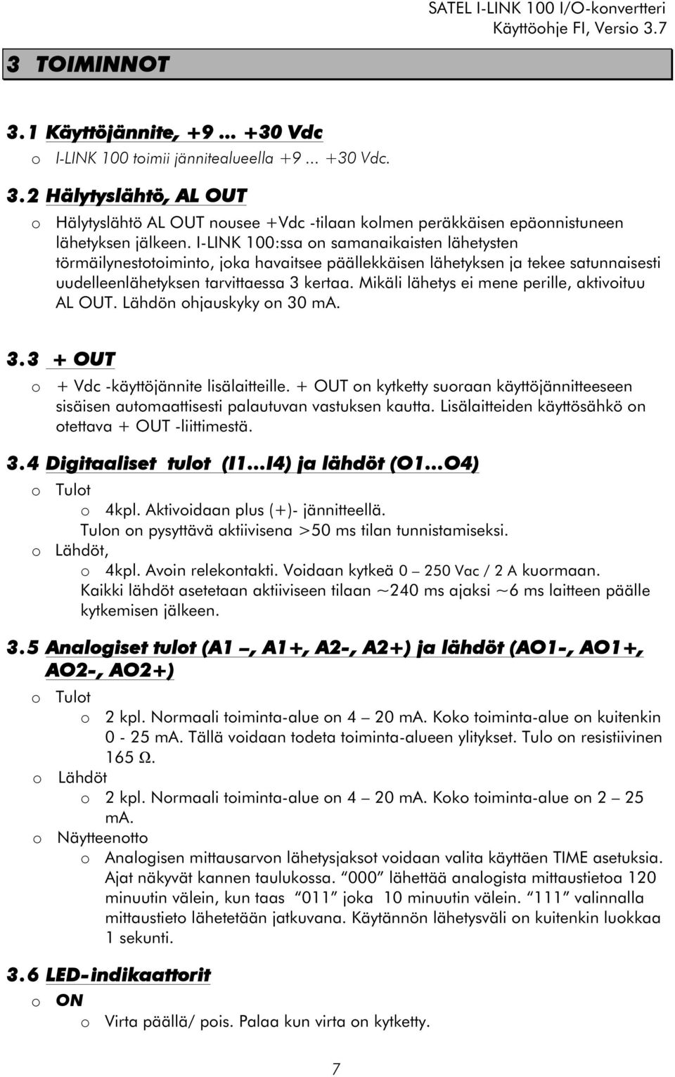 Mikäli lähetys ei mene perille, aktivoituu AL OUT. Lähdön ohjauskyky on 30 ma. 3.3 + OUT o + Vdc -käyttöjännite lisälaitteille.