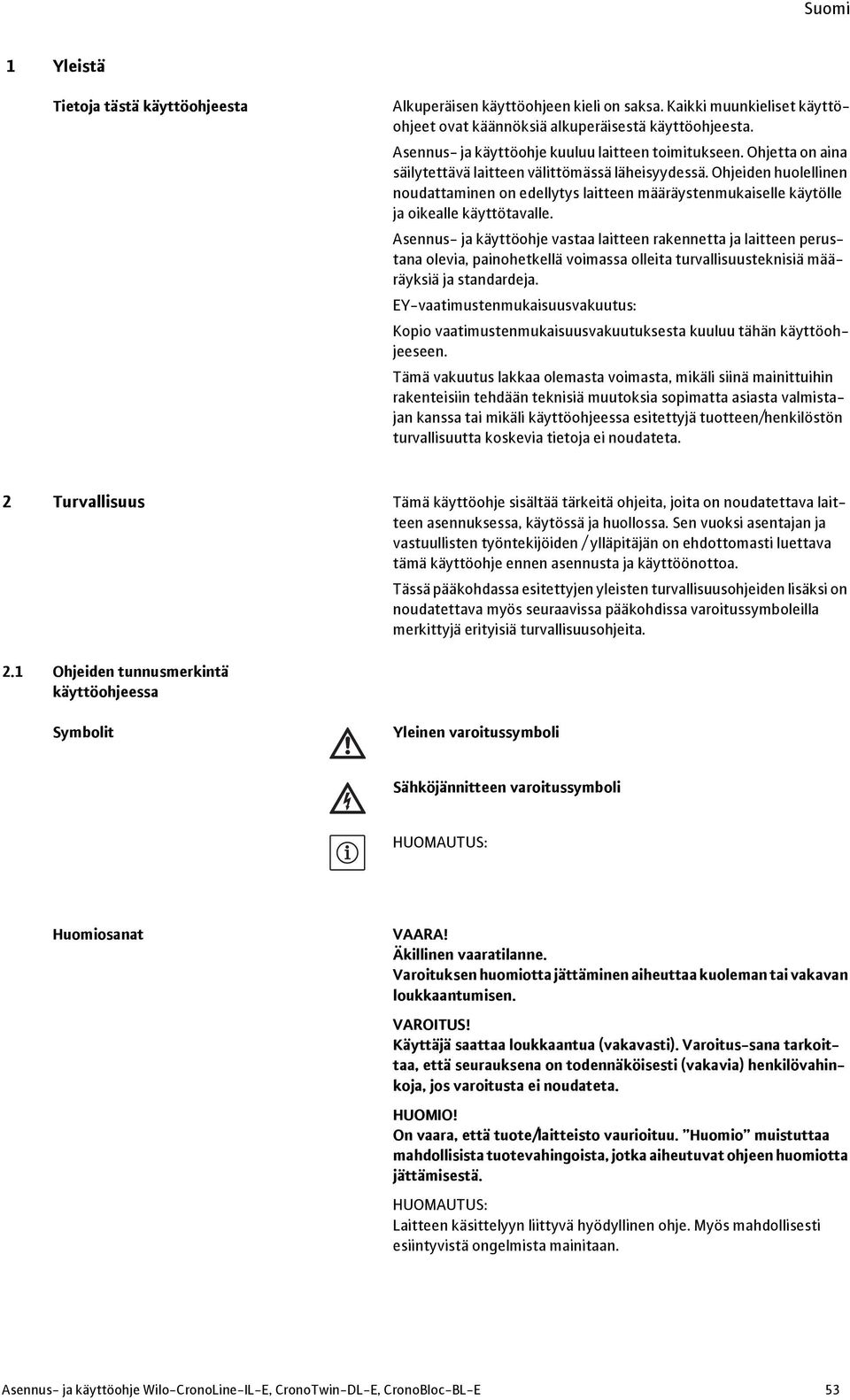 Ohjeiden huolellinen noudattaminen on edellytys laitteen määräystenmukaiselle käytölle ja oikealle käyttötavalle.