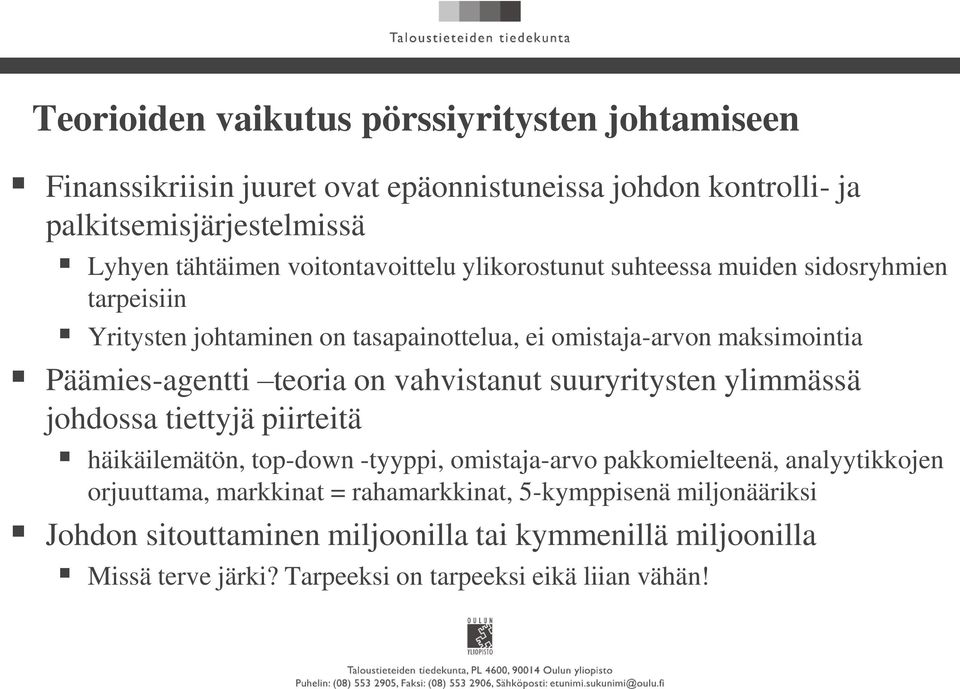 teoria on vahvistanut suuryritysten ylimmässä johdossa tiettyjä piirteitä häikäilemätön, top-down -tyyppi, omistaja-arvo pakkomielteenä, analyytikkojen orjuuttama,