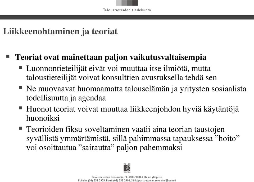 sosiaalista todellisuutta ja agendaa Huonot teoriat voivat muuttaa liikkeenjohdon hyviä käytäntöjä huonoiksi Teorioiden fiksu