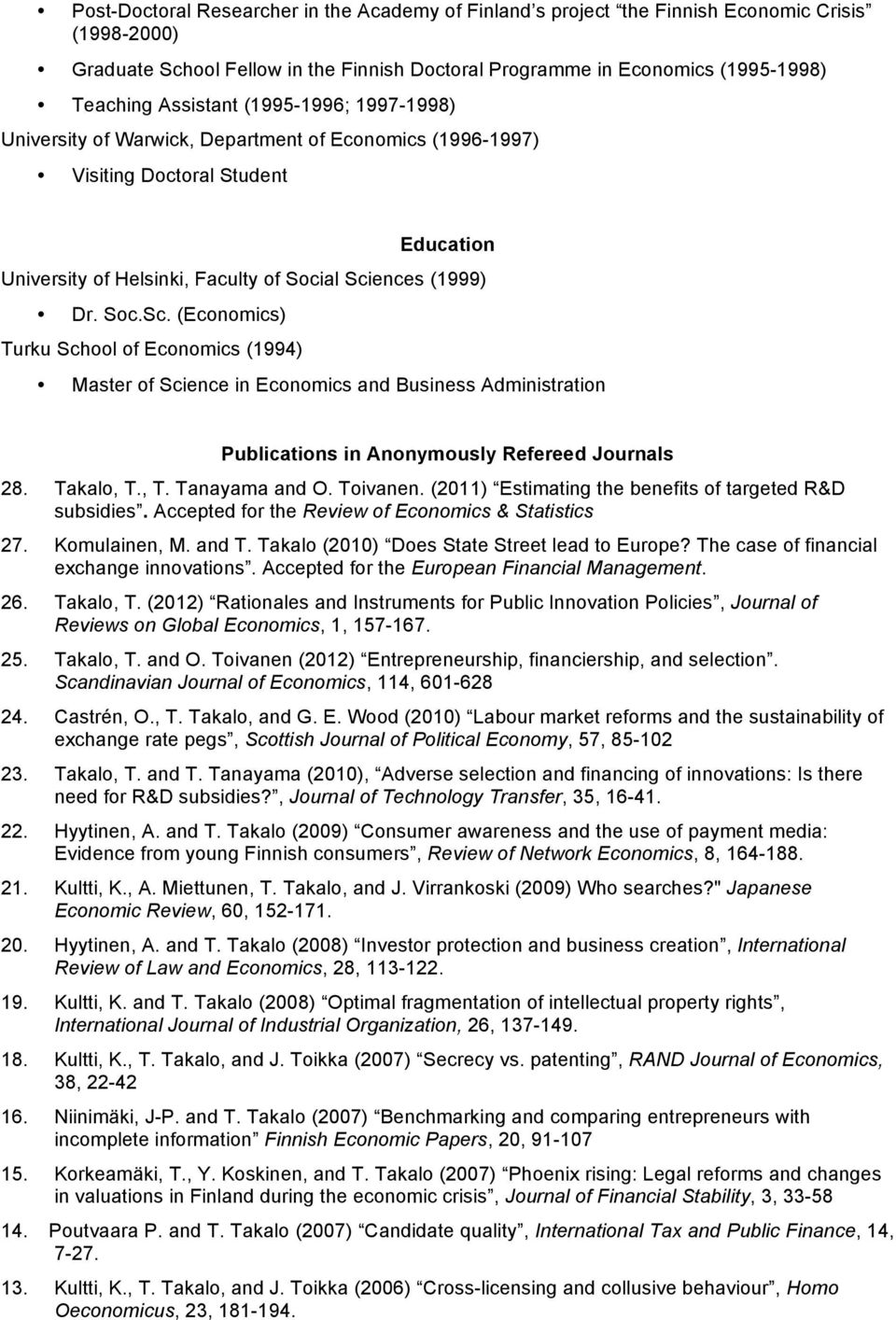 ences (1999) Dr. Soc.Sc. (Economics) Turku School of Economics (1994) Master of Science in Economics and Business Administration Publications in Anonymously Refereed Journals 28. Takalo, T.