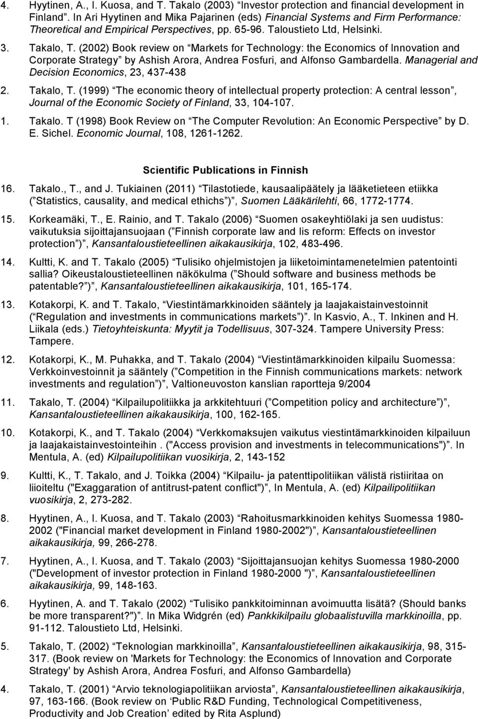 (2002) Book review on Markets for Technology: the Economics of Innovation and Corporate Strategy by Ashish Arora, Andrea Fosfuri, and Alfonso Gambardella.