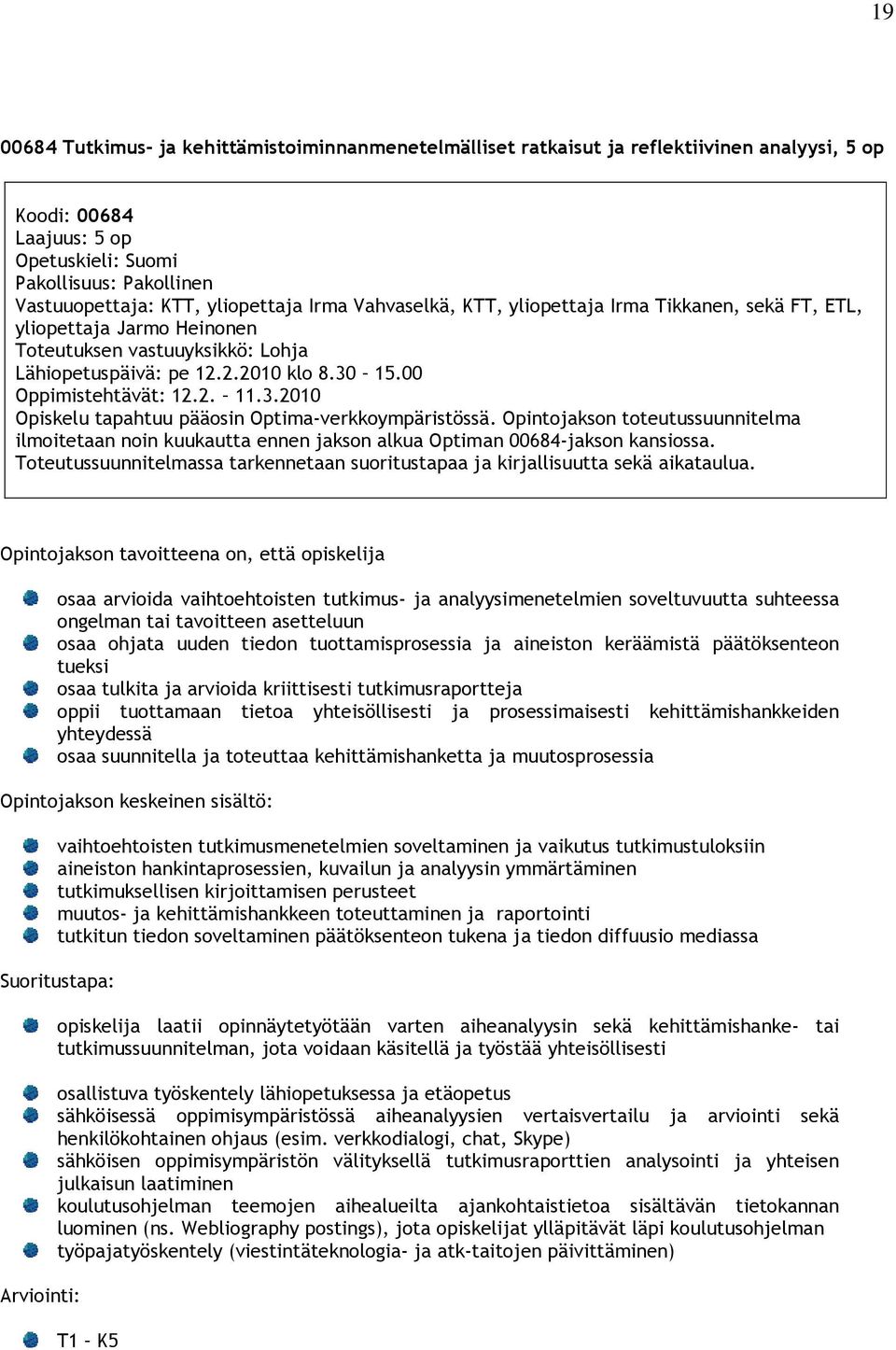 2. 11.3.2010 Opiskelu tapahtuu pääosin Optima-verkkoympäristössä. Opintojakson toteutussuunnitelma ilmoitetaan noin kuukautta ennen jakson alkua Optiman 00684-jakson kansiossa.