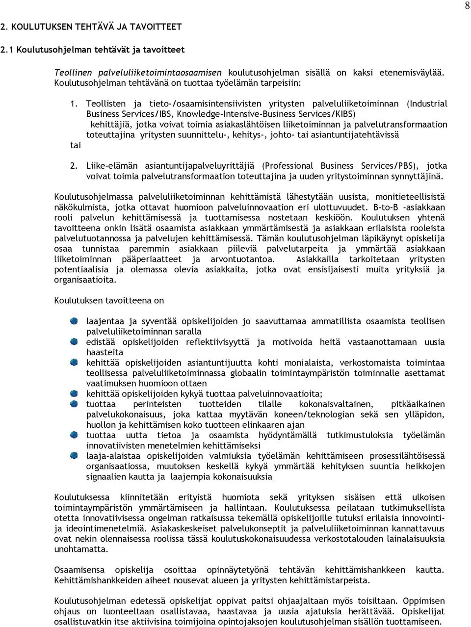 Teollisten ja tieto-/osaamisintensiivisten yritysten palveluliiketoiminnan (Industrial Business Services/IBS, Knowledge-Intensive-Business Services/KIBS) kehittäjiä, jotka voivat toimia