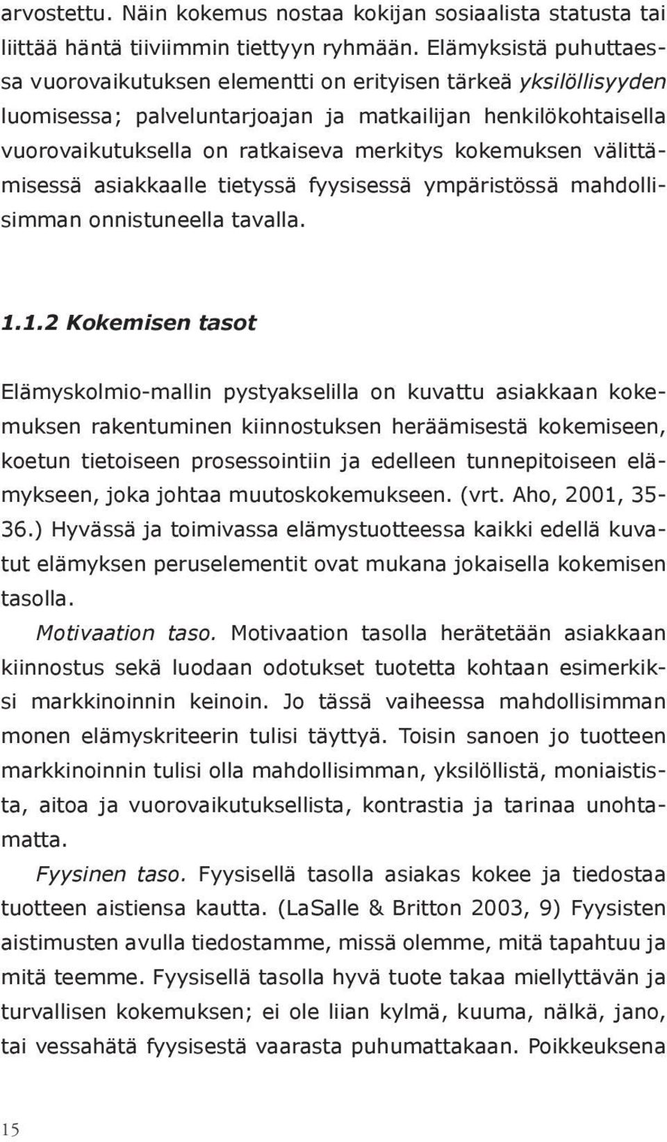 kokemuksen välittämisessä asiakkaalle tietyssä fyysisessä ympäristössä mahdollisimman onnistuneella tavalla. 1.