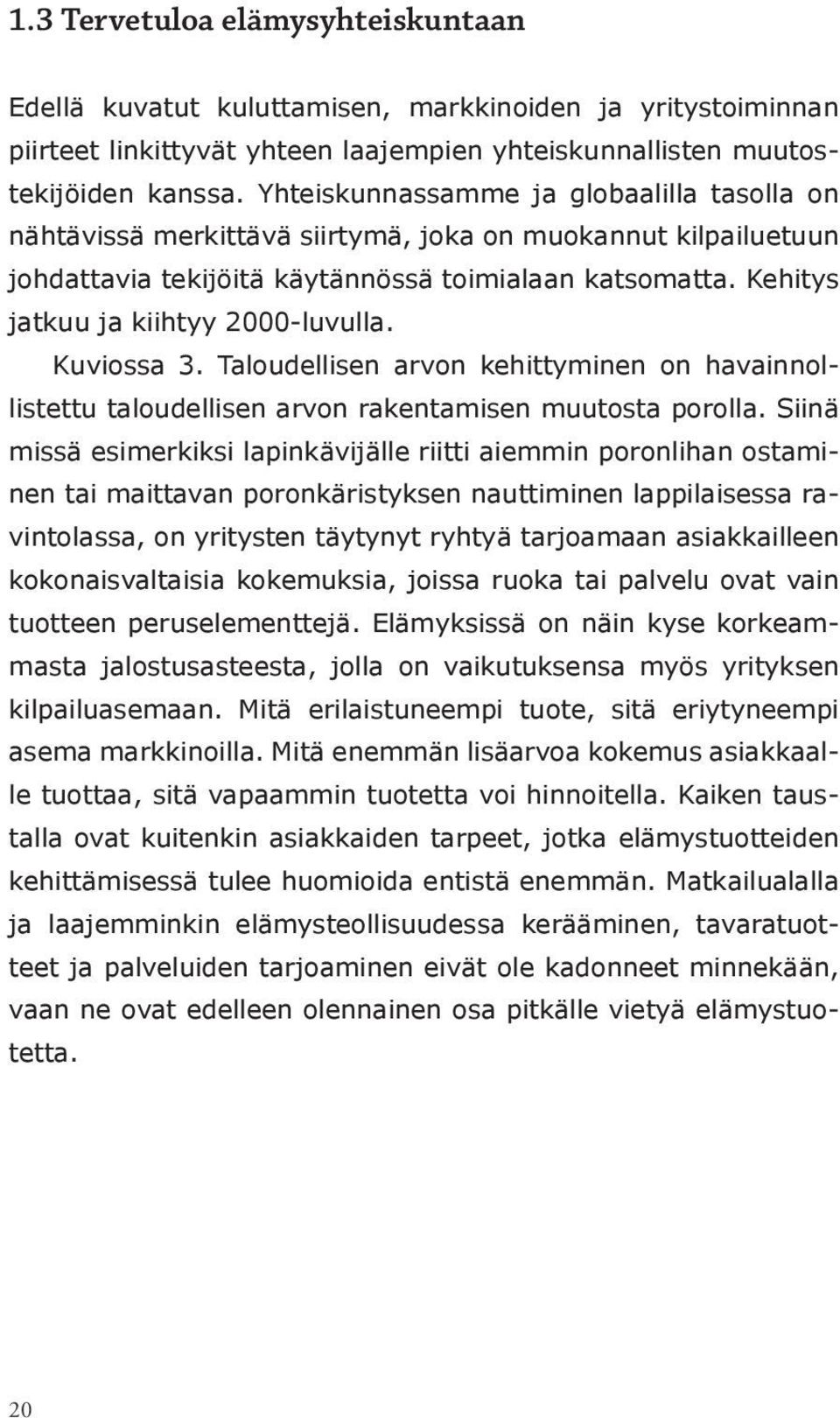 Kehitys jatkuu ja kiihtyy 2000-luvulla. Kuviossa 3. Taloudellisen arvon kehittyminen on havainnollistettu taloudellisen arvon rakentamisen muutosta porolla.