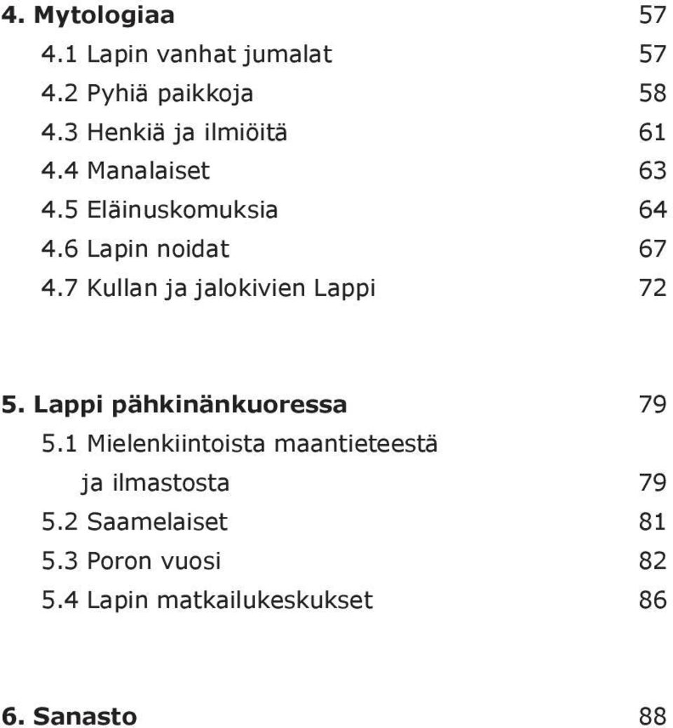 7 Kullan ja jalokivien Lappi 72 5. Lappi pähkinänkuoressa 79 5.