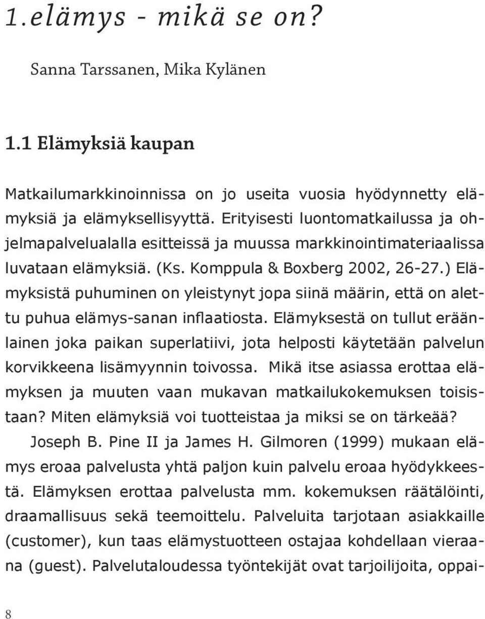 ) Elämyksistä puhuminen on yleistynyt jopa siinä määrin, että on alettu puhua elämys-sanan inflaatiosta.