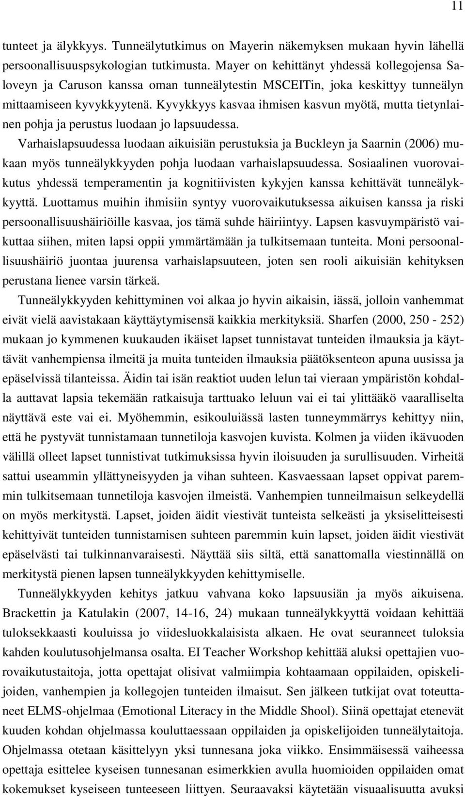 Kyvykkyys kasvaa ihmisen kasvun myötä, mutta tietynlainen pohja ja perustus luodaan jo lapsuudessa.