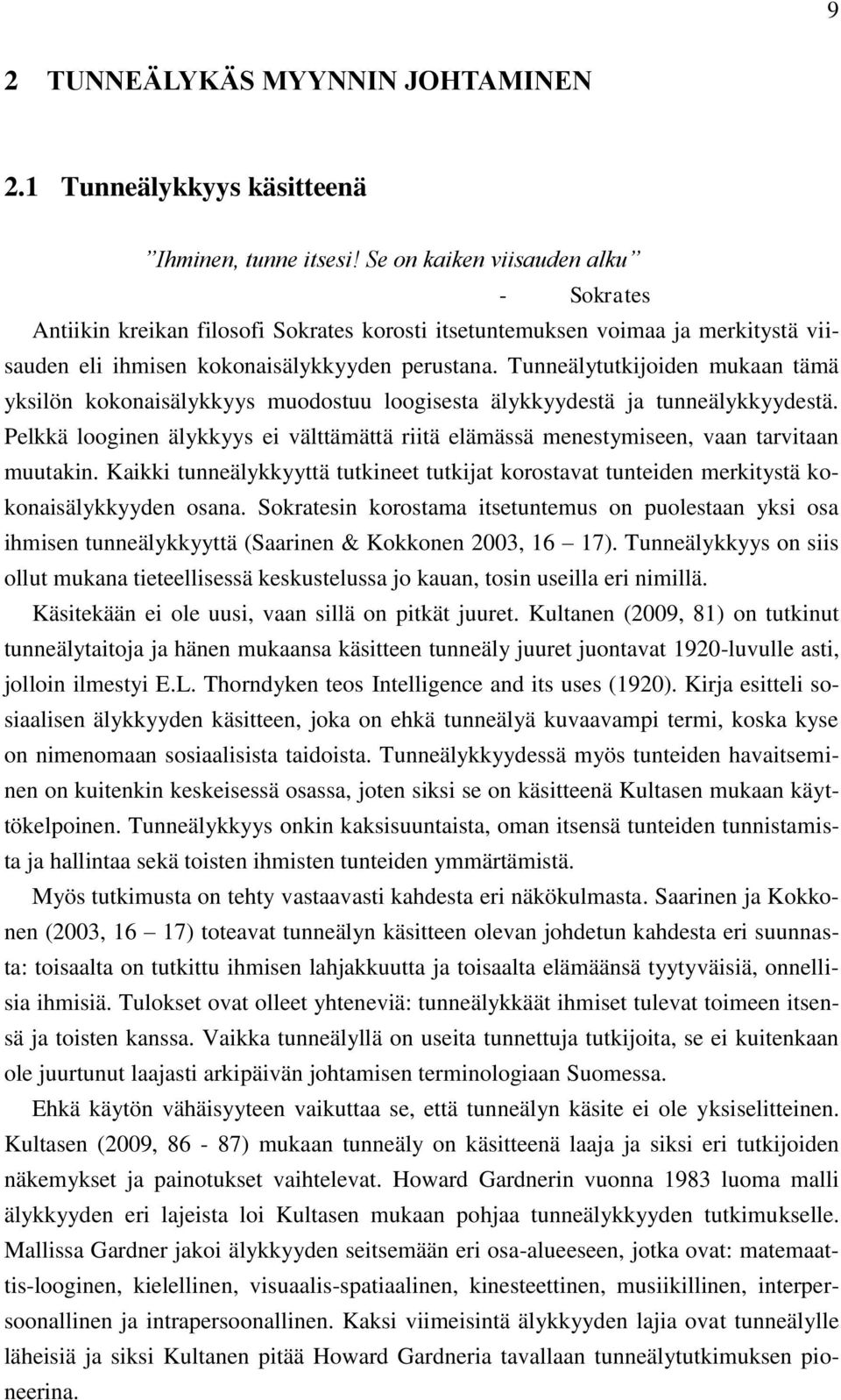 Tunneälytutkijoiden mukaan tämä yksilön kokonaisälykkyys muodostuu loogisesta älykkyydestä ja tunneälykkyydestä.