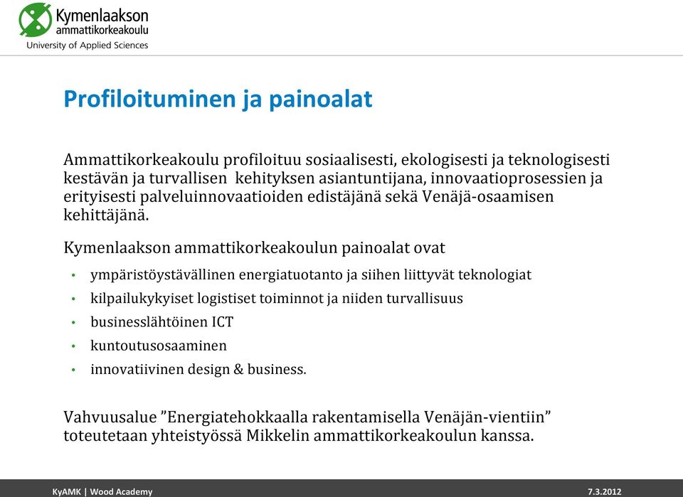 Kymenlaakson ammattikorkeakoulun painoalat ovat ympäristöystävällinen energiatuotanto ja siihen liittyvät teknologiat kilpailukykyiset logistiset toiminnot ja