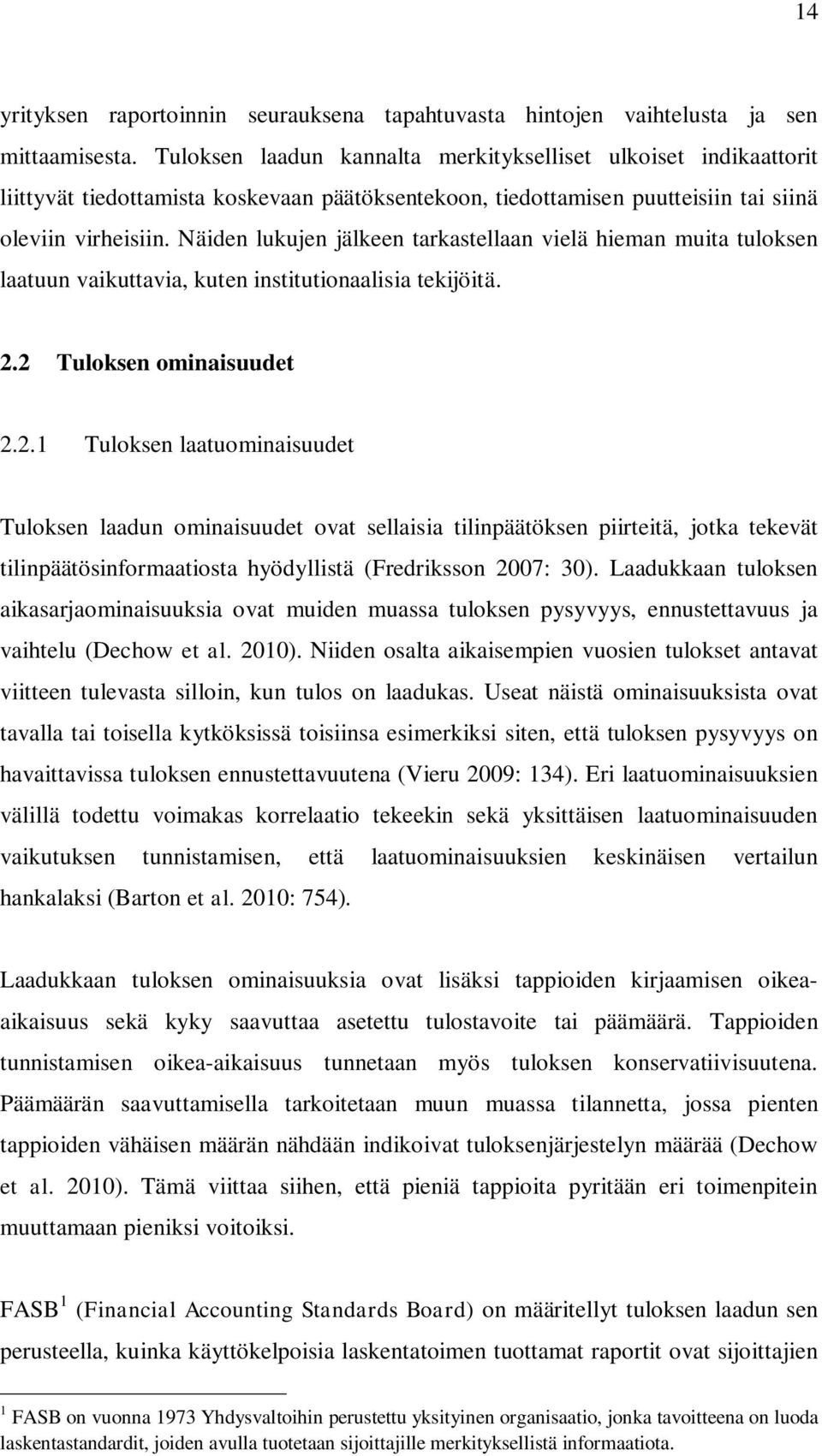 Näiden lukujen jälkeen tarkastellaan vielä hieman mua tuloksen laatuun vaikuttavia, kuten instutionaalisia tekijöä. 2.