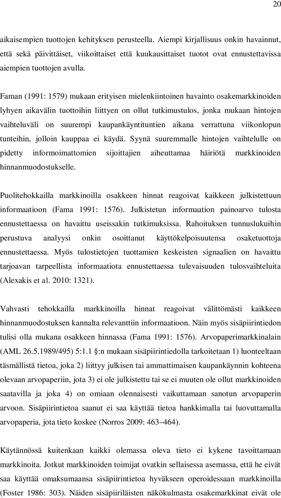 kaupankäyntuntien aikana verrattuna viikonlopun tunteihin, jolloin kauppaa ei käydä.