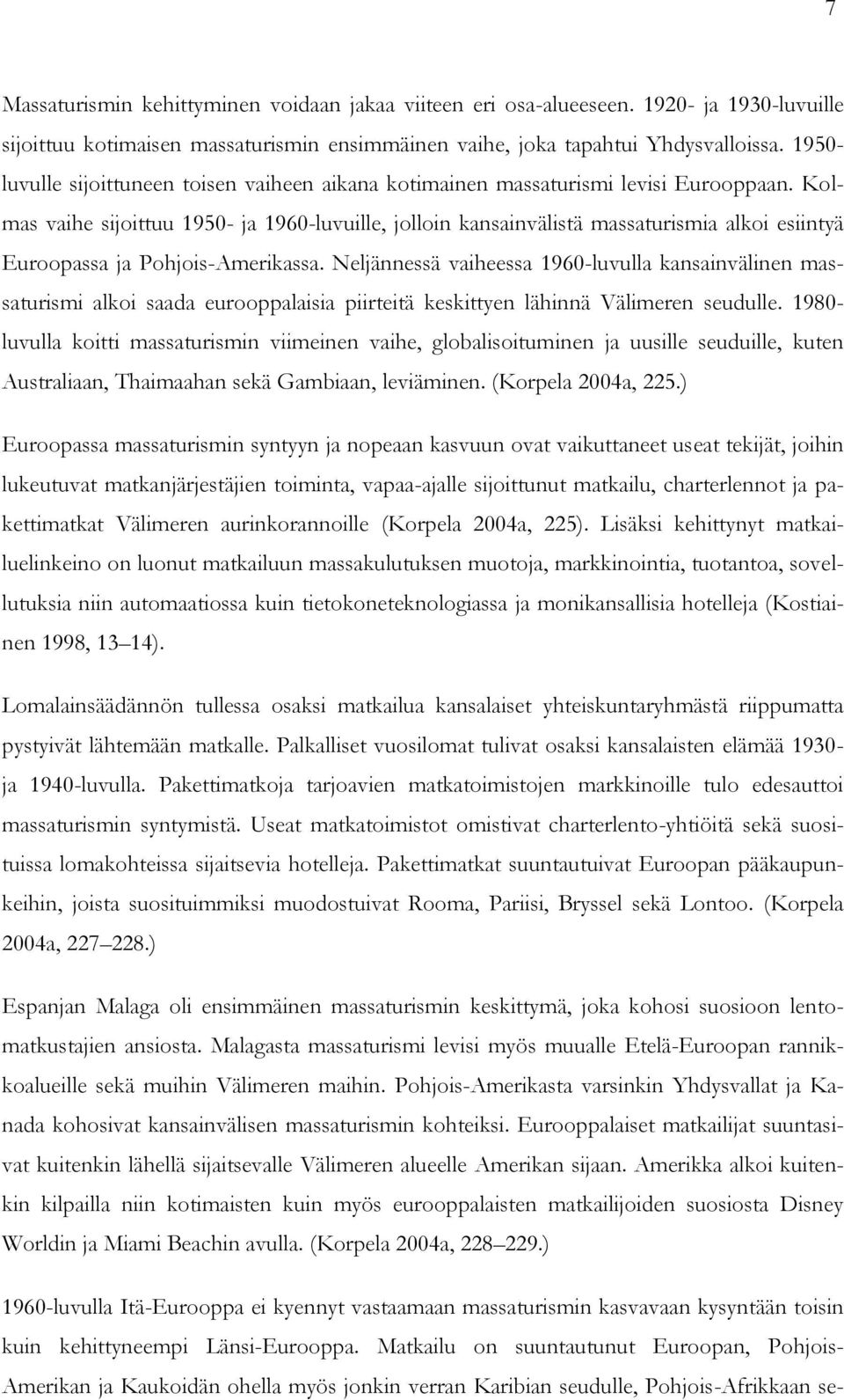 Kolmas vaihe sijoittuu 1950- ja 1960-luvuille, jolloin kansainvälistä massaturismia alkoi esiintyä Euroopassa ja Pohjois-Amerikassa.