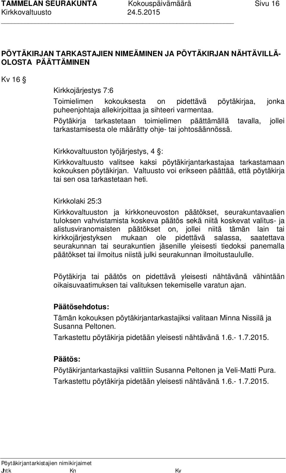 Kirkkovaltuuston työjärjestys, 4 : Kirkkovaltuusto valitsee kaksi pöytäkirjantarkastajaa tarkastamaan kokouksen pöytäkirjan.