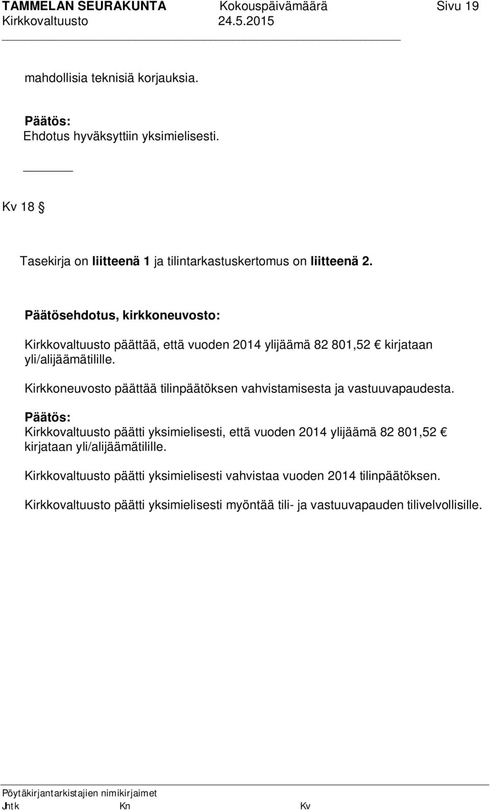 Päätösehdotus, kirkkoneuvosto: Kirkkovaltuusto päättää, että vuoden 2014 ylijäämä 82 801,52 kirjataan yli/alijäämätilille.