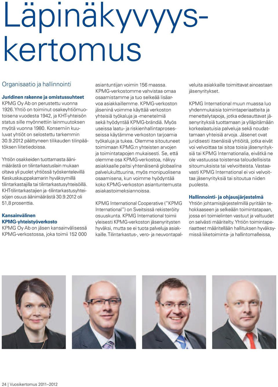 Yhtiön osakkeiden tuottamasta äänimäärästä on tilintarkastuslain mukaan oltava yli puolet yhtiössä työskentelevillä Keskuskauppakamarin hyväksymillä tilintarkastajilla tai tilintarkastusyhteisöillä.
