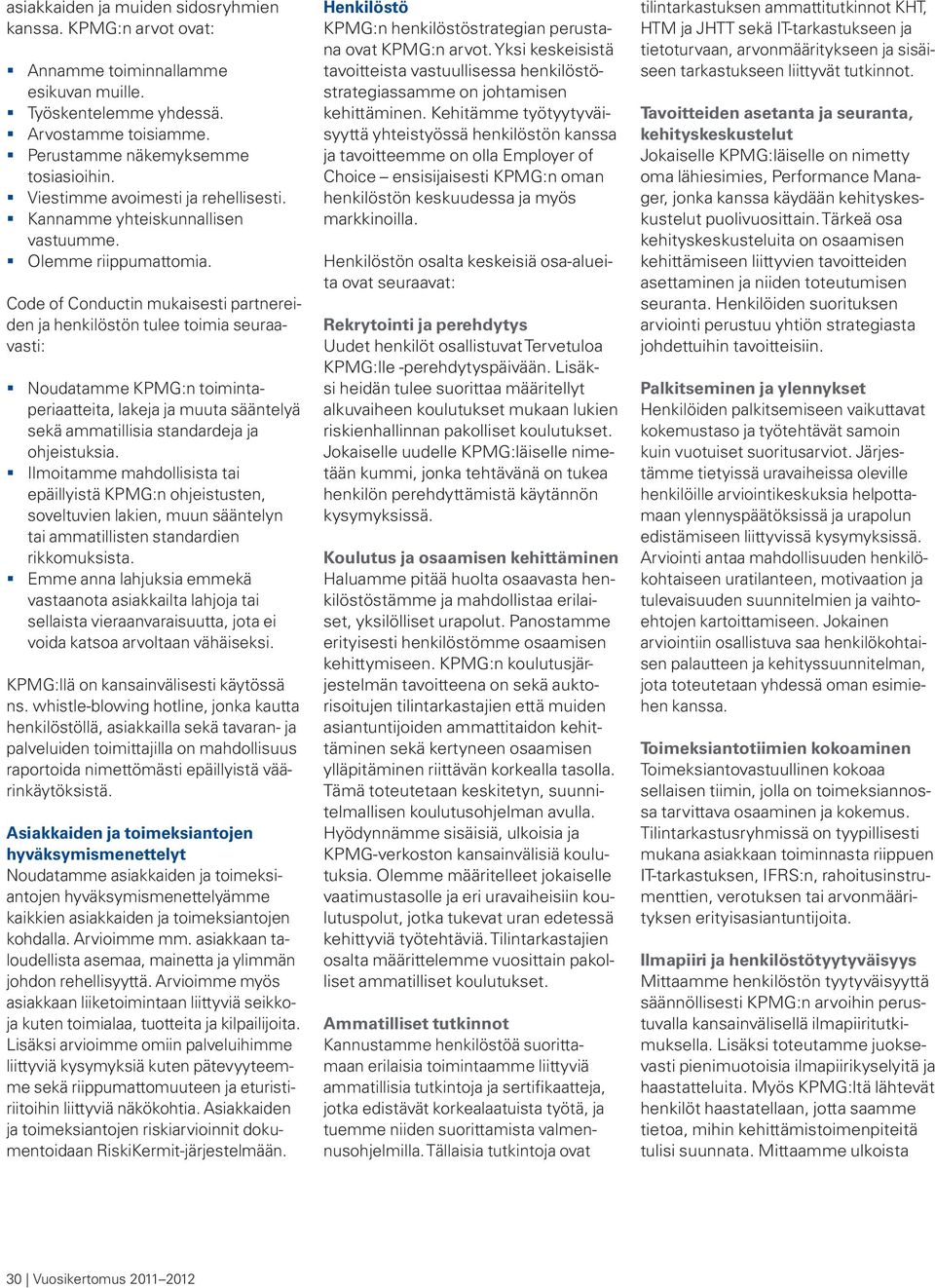Code of Conductin mukaisesti partnereiden ja henkilöstön tulee toimia seuraavasti: Noudatamme KPMG:n toimintaperiaatteita, lakeja ja muuta sääntelyä sekä ammatillisia standardeja ja ohjeistuksia.