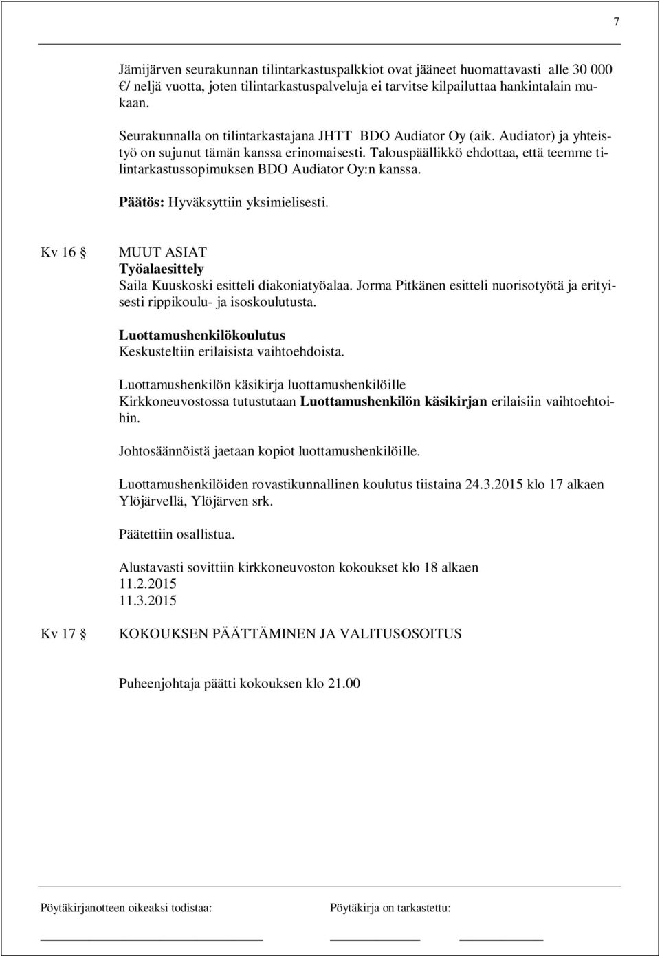 Talouspäällikkö ehdottaa, että teemme tilintarkastussopimuksen BDO Audiator Oy:n kanssa. Päätös: Hyväksyttiin yksimielisesti. Kv 16 MUUT ASIAT Työalaesittely Saila Kuuskoski esitteli diakoniatyöalaa.