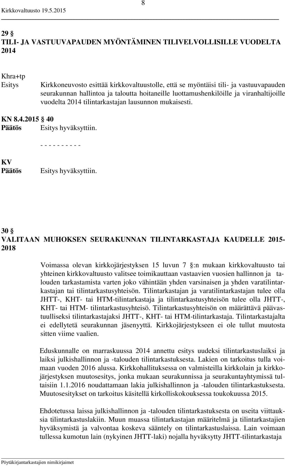 30 VALITAAN MUHOKSEN SEURAKUNNAN TILINTARKASTAJA KAUDELLE 2015-2018 Voimassa olevan kirkkojärjestyksen 15 luvun 7 :n mukaan kirkkovaltuusto tai yhteinen kirkkovaltuusto valitsee toimikauttaan