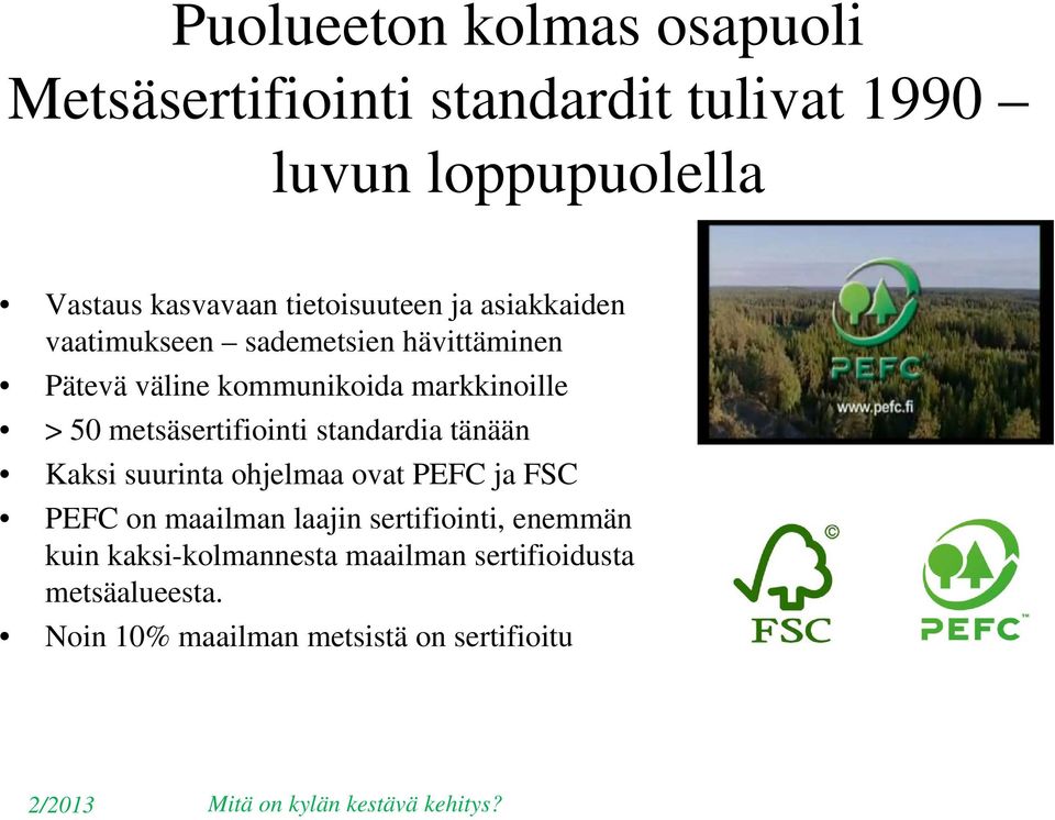 metsäsertifiointi standardia tänään Kaksi suurinta ohjelmaa ovat PEFC ja FSC PEFC on maailman laajin