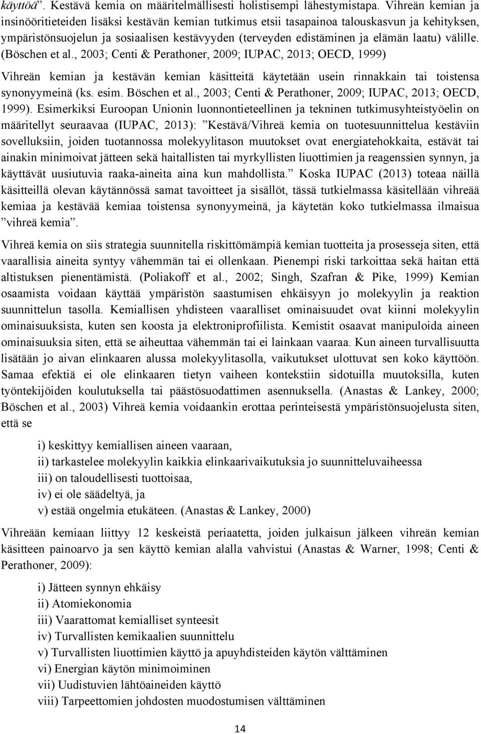 laatu) välille. (Böschen et al., 2003; Centi & Perathoner, 2009; IUPAC, 2013; OECD, 1999) Vihreän kemian ja kestävän kemian käsitteitä käytetään usein rinnakkain tai toistensa synonyymeinä (ks. esim.