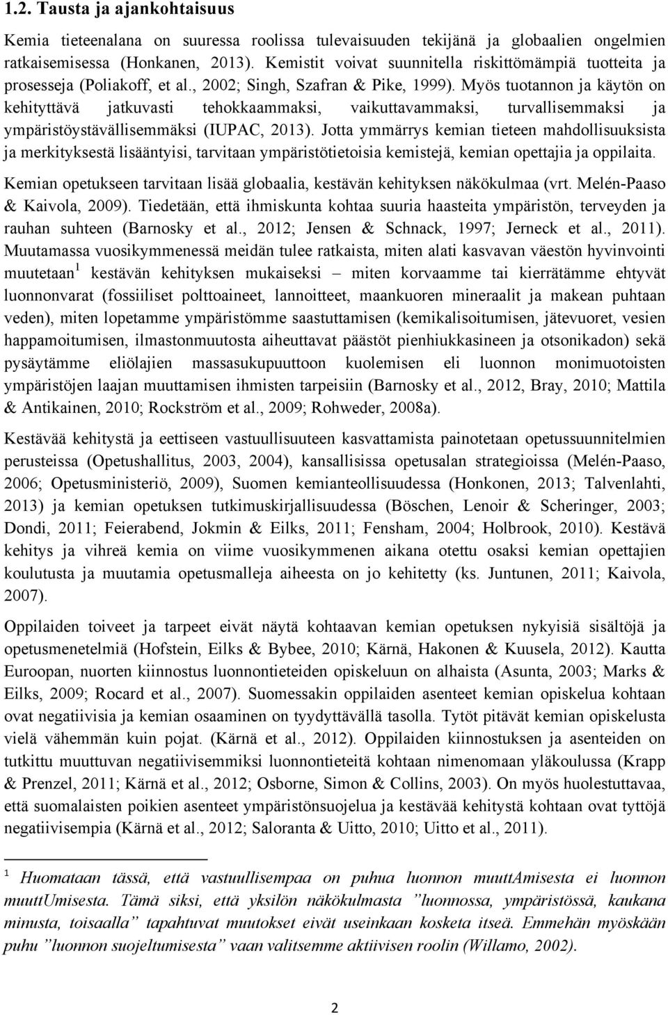 Myös tuotannon ja käytön on kehityttävä jatkuvasti tehokkaammaksi, vaikuttavammaksi, turvallisemmaksi ja ympäristöystävällisemmäksi (IUPAC, 2013).