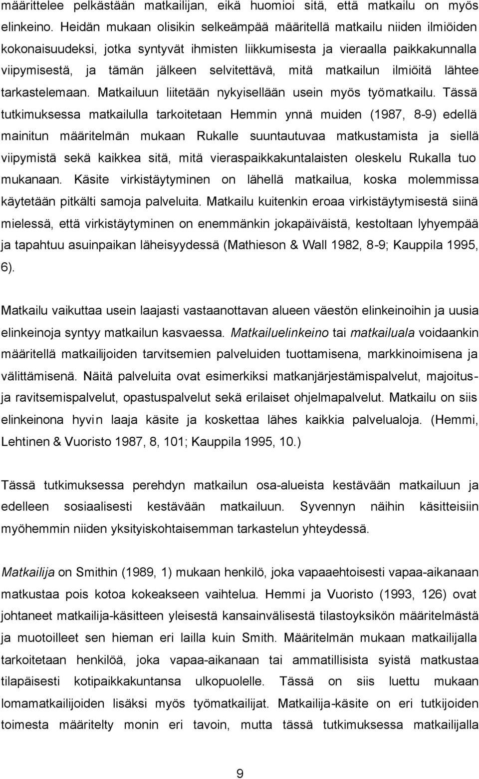 mitä matkailun ilmiöitä lähtee tarkastelemaan. Matkailuun liitetään nykyisellään usein myös työmatkailu.