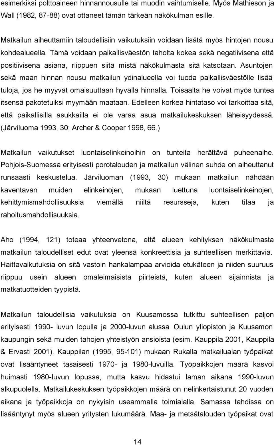 Tämä voidaan paikallisväestön taholta kokea sekä negatiivisena että positiivisena asiana, riippuen siitä mistä näkökulmasta sitä katsotaan.