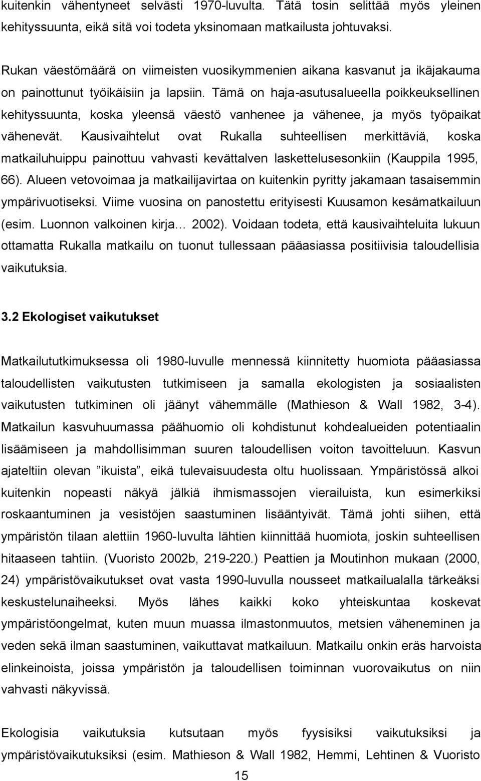 Tämä on haja-asutusalueella poikkeuksellinen kehityssuunta, koska yleensä väestö vanhenee ja vähenee, ja myös työpaikat vähenevät.