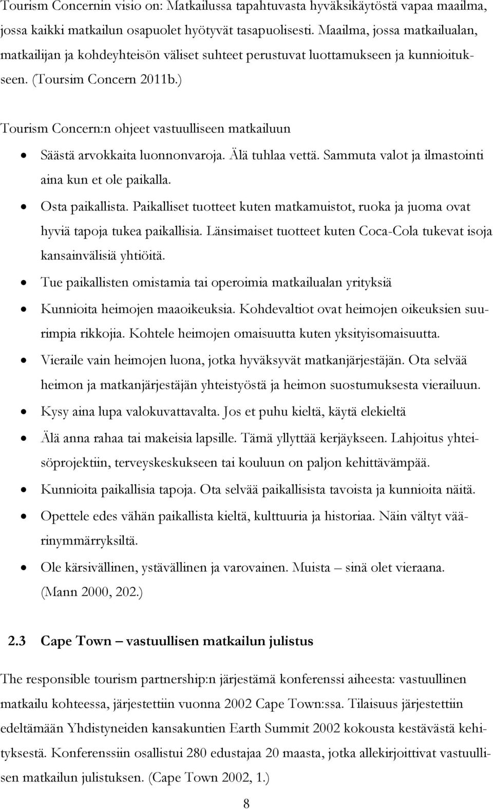 ) Tourism Concern:n ohjeet vastuulliseen matkailuun Säästä arvokkaita luonnonvaroja. Älä tuhlaa vettä. Sammuta valot ja ilmastointi aina kun et ole paikalla. Osta paikallista.