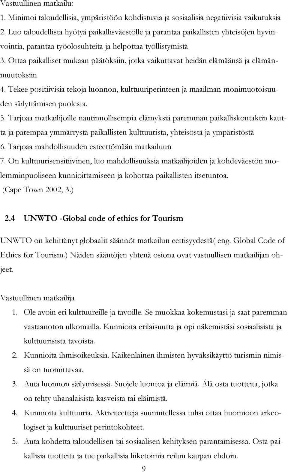 Ottaa paikalliset mukaan päätöksiin, jotka vaikuttavat heidän elämäänsä ja elämänmuutoksiin 4.