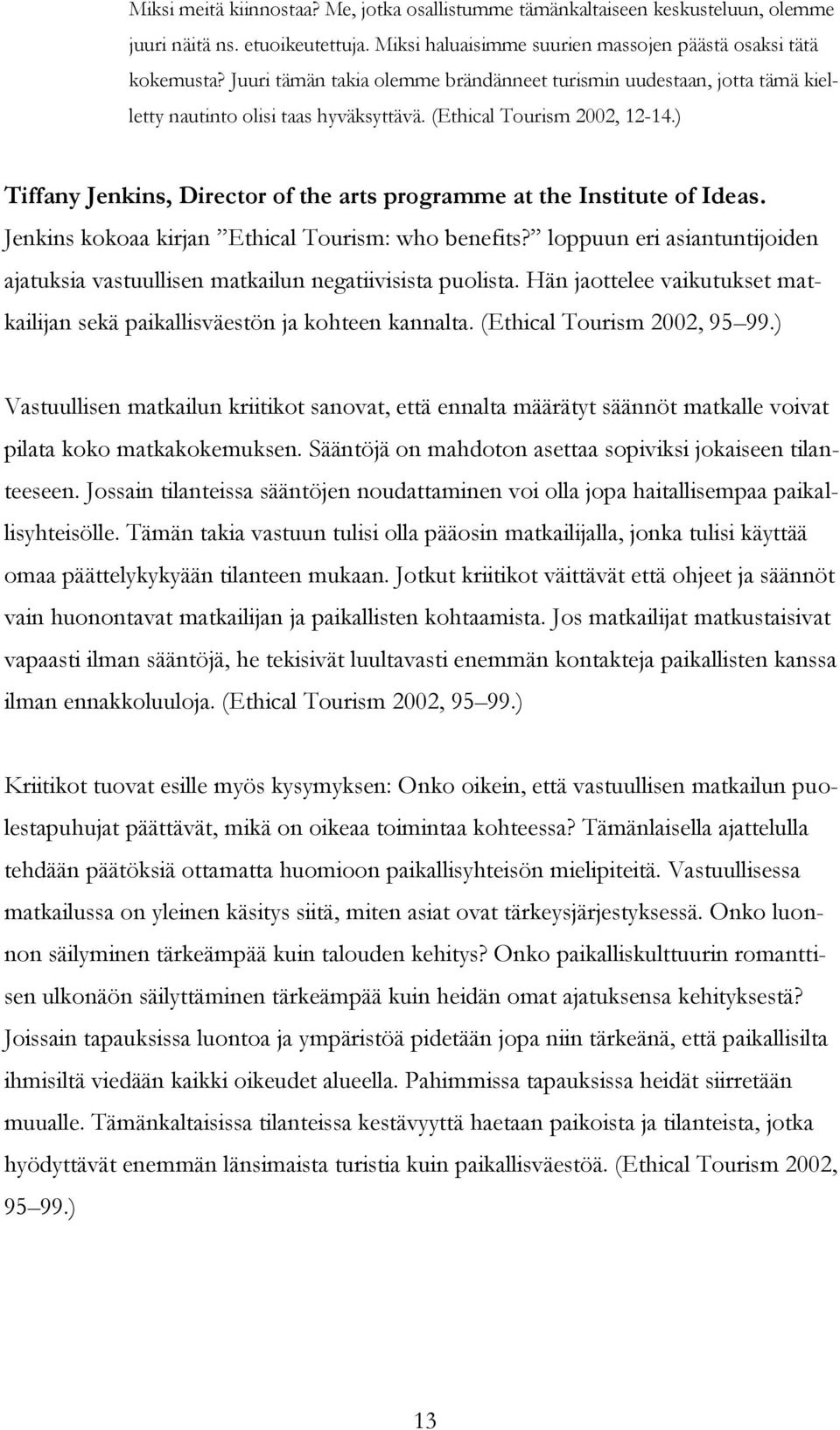 ) Tiffany Jenkins, Director of the arts programme at the Institute of Ideas. Jenkins kokoaa kirjan Ethical Tourism: who benefits?