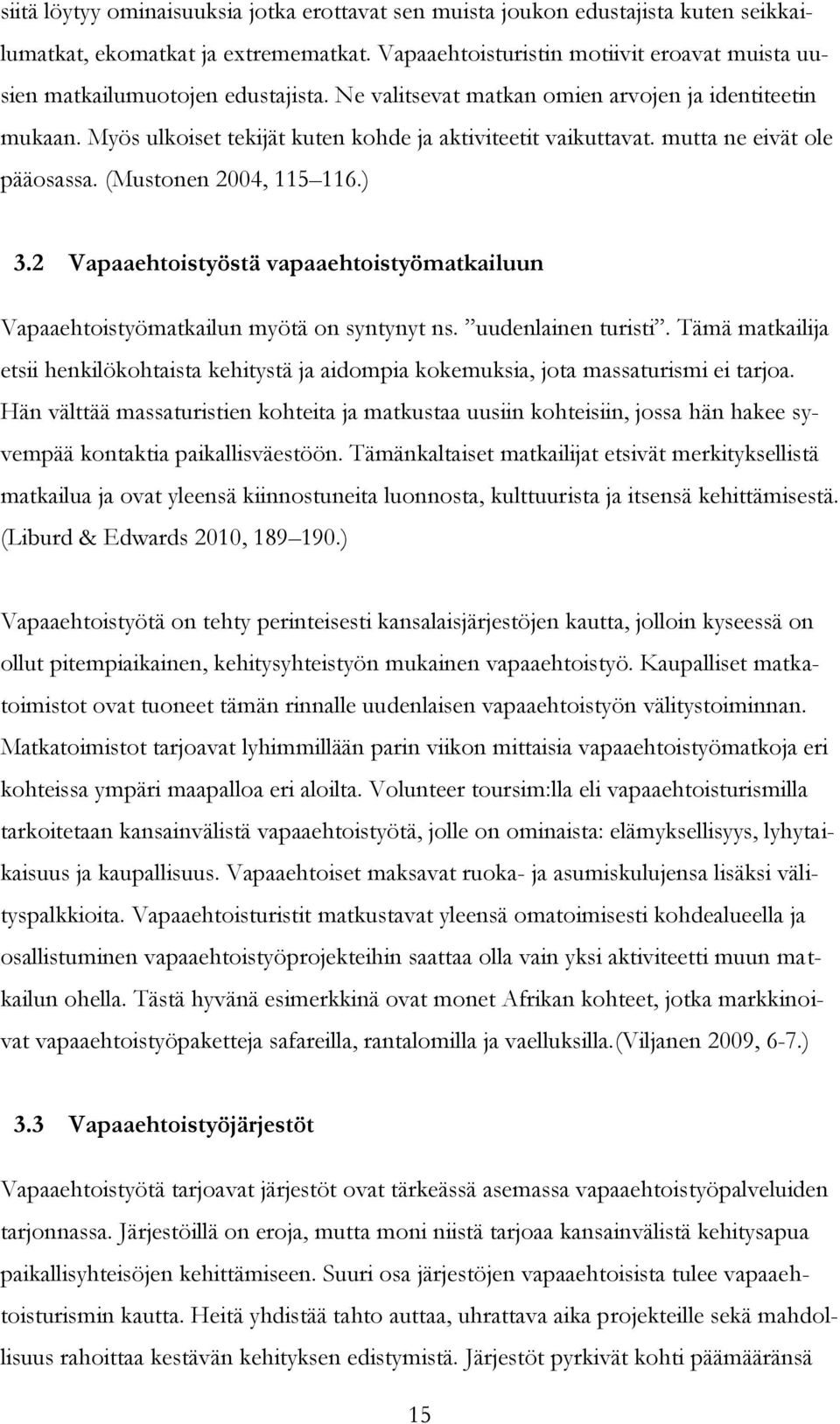 Myös ulkoiset tekijät kuten kohde ja aktiviteetit vaikuttavat. mutta ne eivät ole pääosassa. (Mustonen 2004, 115 116.) 3.