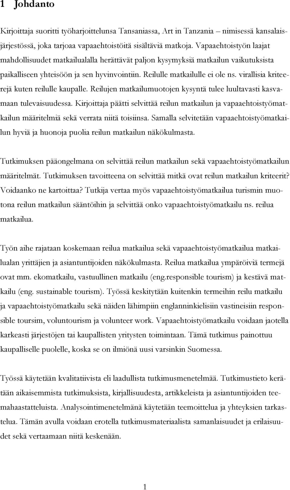 virallisia kriteerejä kuten reilulle kaupalle. Reilujen matkailumuotojen kysyntä tulee luultavasti kasvamaan tulevaisuudessa.