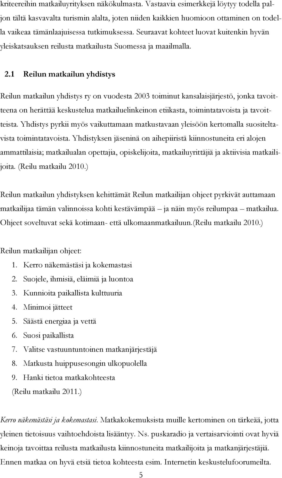 Seuraavat kohteet luovat kuitenkin hyvän yleiskatsauksen reilusta matkailusta Suomessa ja maailmalla. 2.