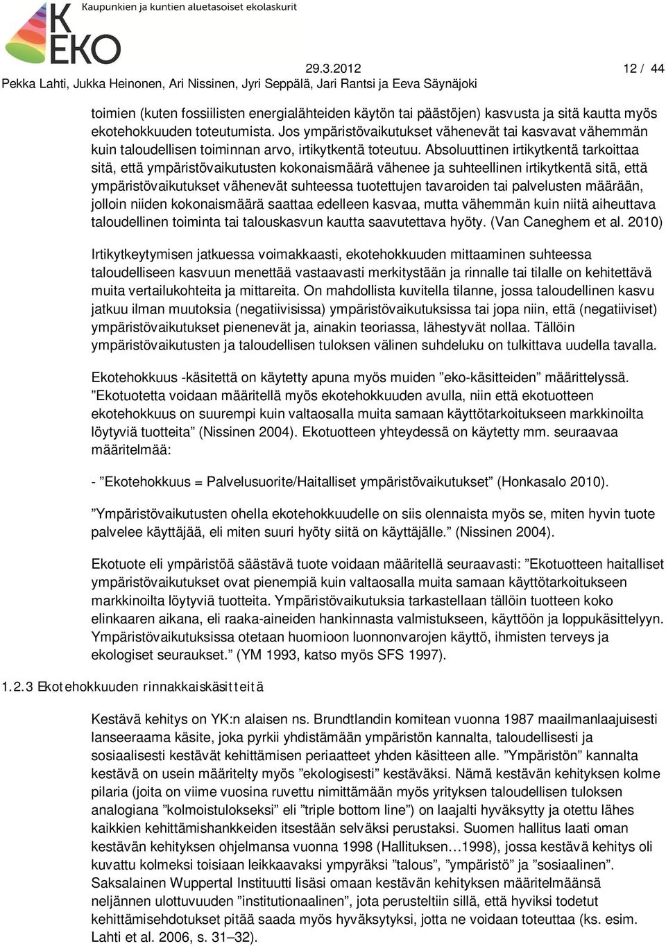 Absoluuttinen irtikytkentä tarkoittaa sitä, että ympäristövaikutusten kokonaismäärä vähenee ja suhteellinen irtikytkentä sitä, että ympäristövaikutukset vähenevät suhteessa tuotettujen tavaroiden tai