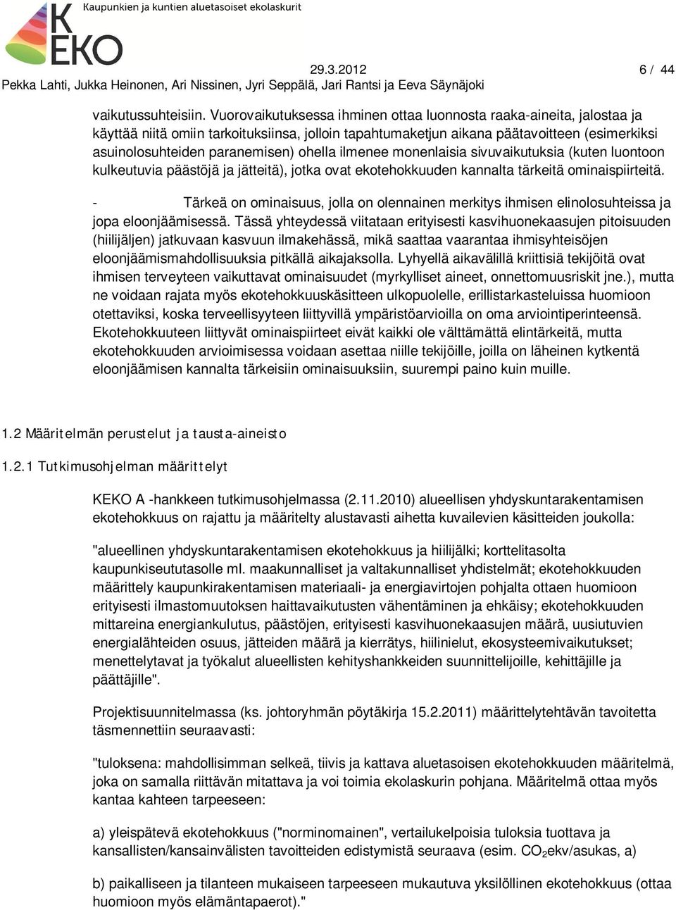 ohella ilmenee monenlaisia sivuvaikutuksia (kuten luontoon kulkeutuvia päästöjä ja jätteitä), jotka ovat ekotehokkuuden kannalta tärkeitä ominaispiirteitä.