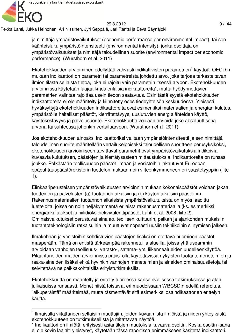 2011) Ekotehokkuuden arvioiminen edellyttää vahvasti indikatiivisten parametrien 6 käyttöä.