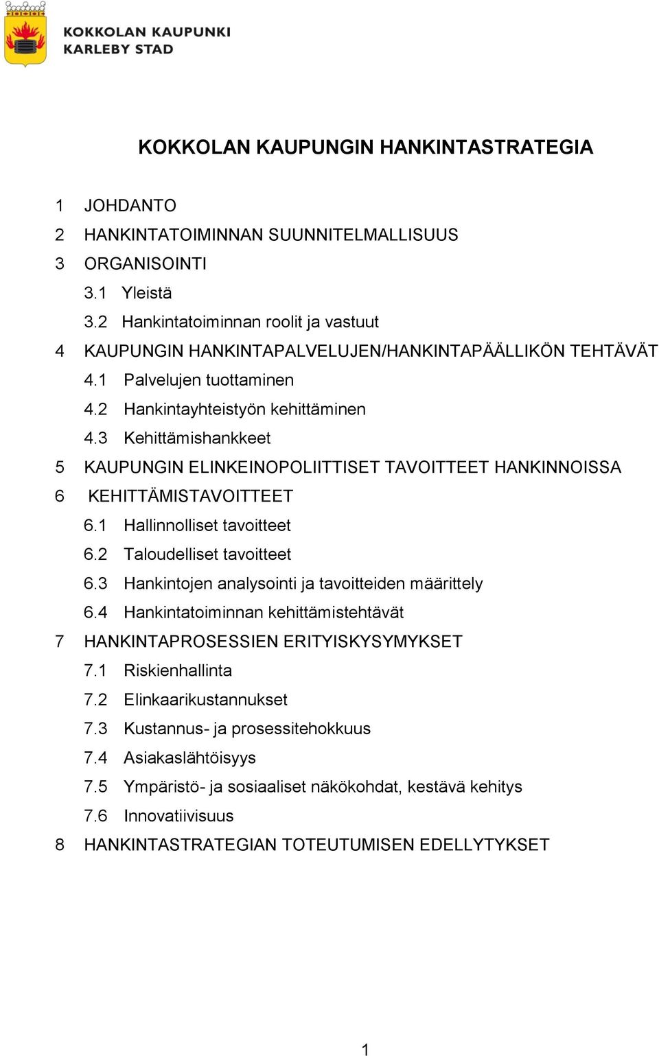 3 Kehittämishankkeet 5 KAUPUNGIN ELINKEINOPOLIITTISET TAVOITTEET HANKINNOISSA 6 KEHITTÄMISTAVOITTEET 6.1 Hallinnolliset tavoitteet 6.2 Taloudelliset tavoitteet 6.