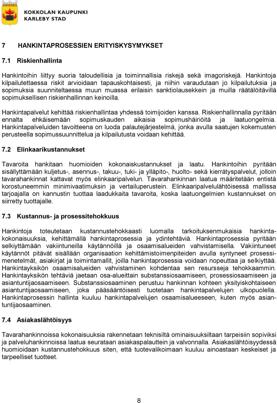 räätälöitävillä sopimuksellisen riskienhallinnan keinoilla. Hankintapalvelut kehittää riskienhallintaa yhdessä toimijoiden kanssa.