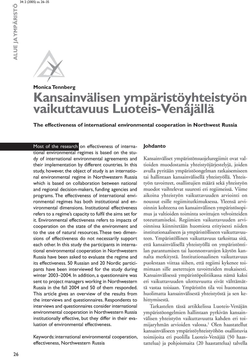 In this study, however, the object of study is an international environmental regime in Northwestern Russia which is based on collaboration between national and regional decision-makers, funding