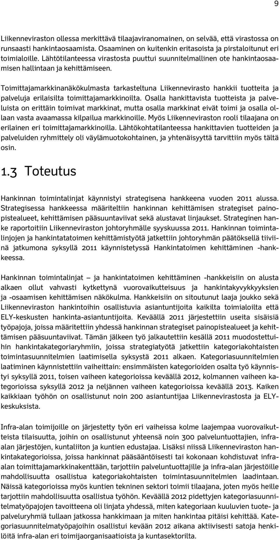 Toimittajamarkkinanäkökulmasta tarkasteltuna Liikennevirasto hankkii tuotteita ja palveluja erilaisilta toimittajamarkkinoilta.