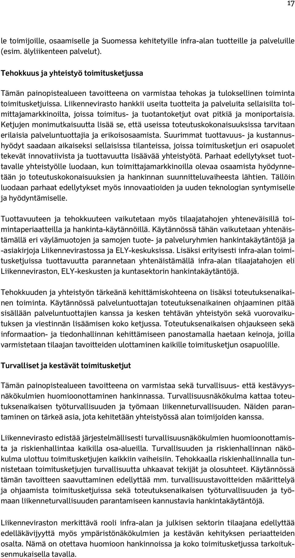 Liikennevirasto hankkii useita tuotteita ja palveluita sellaisilta toimittajamarkkinoilta, joissa toimitus- ja tuotantoketjut ovat pitkiä ja moniportaisia.