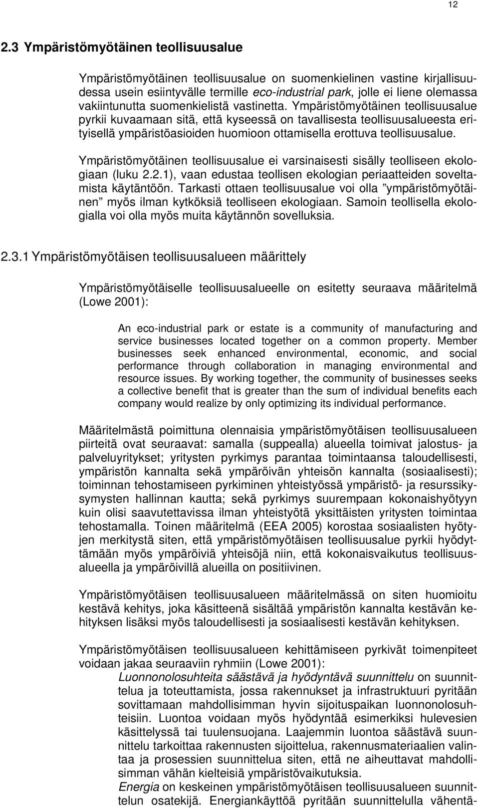 Ympäristömyötäinen teollisuusalue pyrkii kuvaamaan sitä, että kyseessä on tavallisesta teollisuusalueesta erityisellä ympäristöasioiden huomioon ottamisella erottuva teollisuusalue.