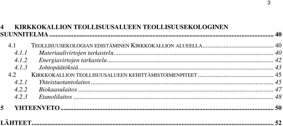 .. 42 4.1.3 Johtopäätöksiä... 43 4.2 KIRKKOKALLION TEOLLISUUSALUEEN KEHITTÄMISTOIMENPITEET... 45 4.2.1 Yhteistuotantolaitos.