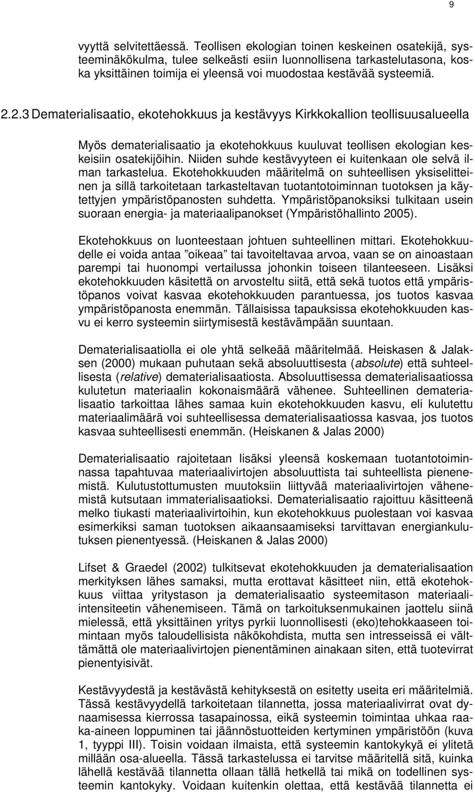 2.3 Dematerialisaatio, ekotehokkuus ja kestävyys Kirkkokallion teollisuusalueella Myös dematerialisaatio ja ekotehokkuus kuuluvat teollisen ekologian keskeisiin osatekijöihin.