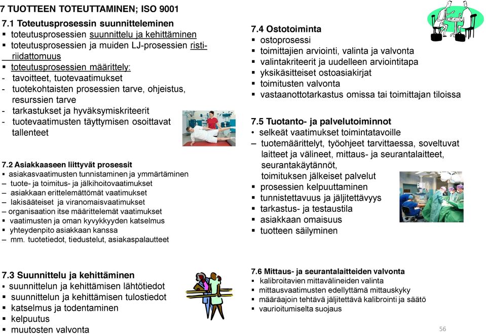 tuotevaatimukset - tuotekohtaisten prosessien tarve, ohjeistus, resurssien tarve - tarkastukset ja hyväksymiskriteerit - tuotevaatimusten täyttymisen osoittavat tallenteet 7.